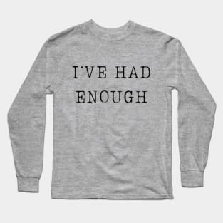 quotes  stickers "I've had enough" Long Sleeve T-Shirt